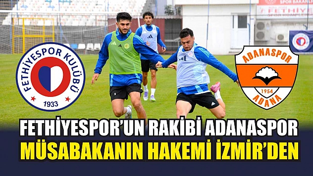 Fethiyespor'un Rakibi Adanaspor, Müsabakanın Hakemi İzmir'den