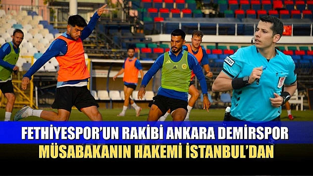 Fethiyespor'un Rakibi Ankara Demirspor, Müsabakanın Hakemi İstanbul'dan