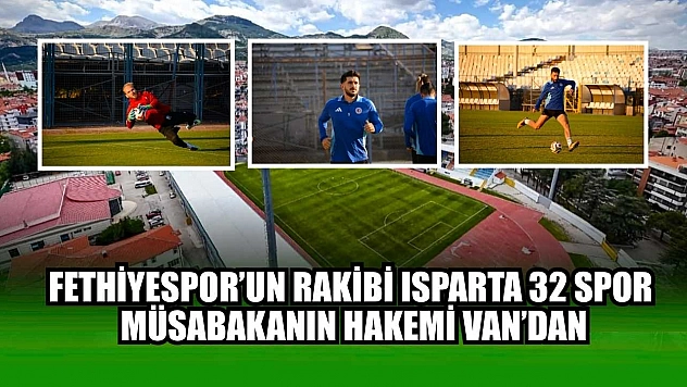 Fethiyespor'un Rakibi Isparta 32 Spor, müsabakanın hakemi Van'dan