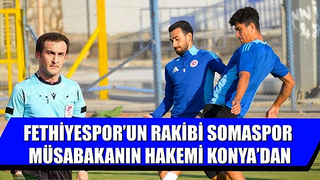 Fethiyespor'un Rakibi Somaspor, Müsabakanın Hakemi Konya'dan