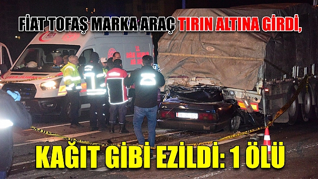 Fiat Tofaş marka araç tırın altına girdi, kağıt gibi ezildi: 1 ölü