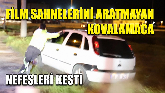 Film sahnelerini aratmayan kovalamaca nefesleri kesti