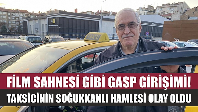Film sahnesi gibi gasp girişimi! Taksicinin soğukkanlı hamlesi olay oldu