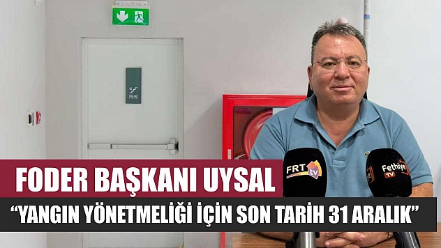 FODER Başkanı Uysal: 'Yangın Yönetmeliği İçin Son Tarih 31 Aralık'