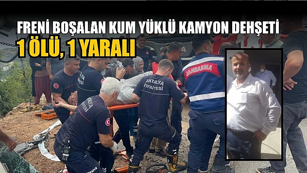 Freni boşalan kum yüklü kamyon dehşeti: 1 ölü, 1 yaralı