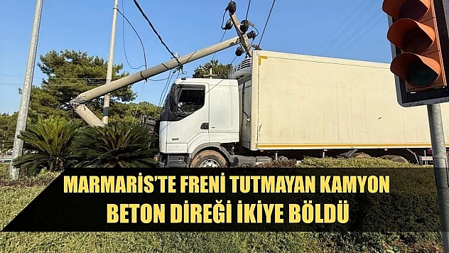 Marmaris'te freni tutmayan kamyon beton direği ikiye böldü
