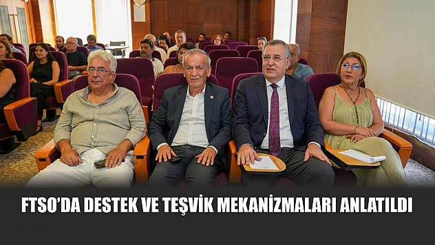 FTSO'da destek ve teşvik mekanizmaları anlatıldı
