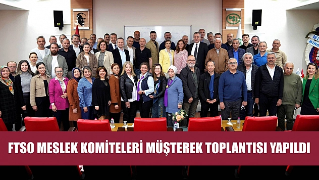 FTSO meslek komiteleri müşterek toplantısı yapıldı