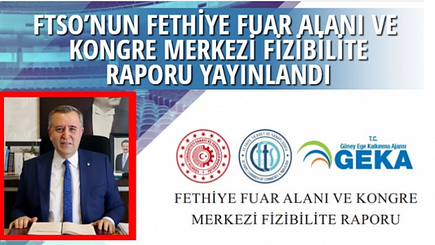 FTSO'NUN FETHİYE FUAR ALANI VE KONGRE MERKEZİ FİZİBİLİTE RAPORU YAYINLANDI