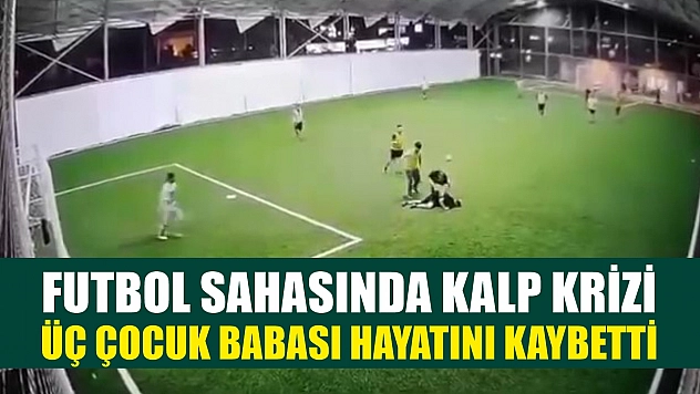 Futbol sahasında kalp krizi: Üç çocuk babası hayatını kaybetti