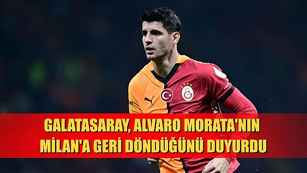 Galatasaray, Alvaro Morata'nın Milan'a geri döndüğünü duyurdu