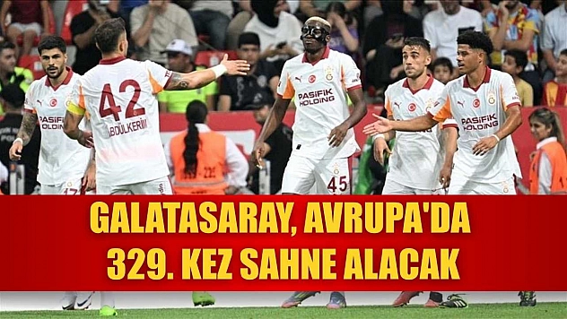 Galatasaray, Avrupa'da 329. kez sahne alacak