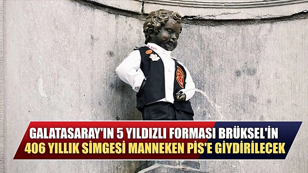 Galatasaray'ın 5 yıldızlı forması Brüksel'in 406 yıllık simgesi Manneken Pis'e giydirilecek