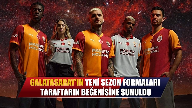 Galatasaray'ın yeni sezon formaları taraftarın beğenisine sunuldu