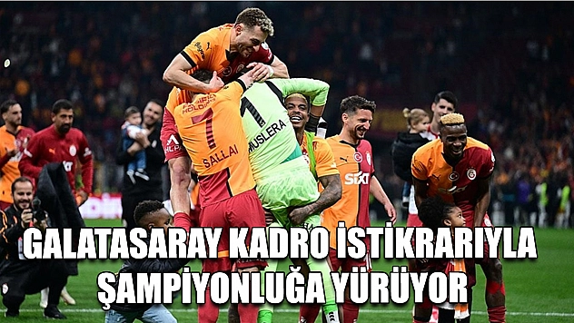 Galatasaray kadro istikrarıyla şampiyonluğa yürüyor