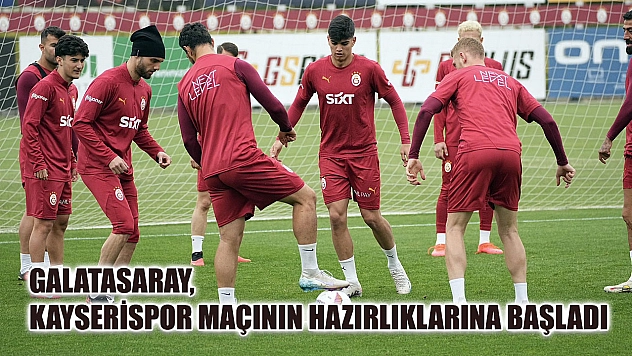 Galatasaray, Kayserispor maçının hazırlıklarına başladı