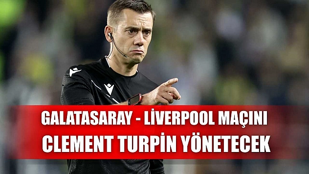 Galatasaray - Liverpool maçını Clement Turpin yönetecek