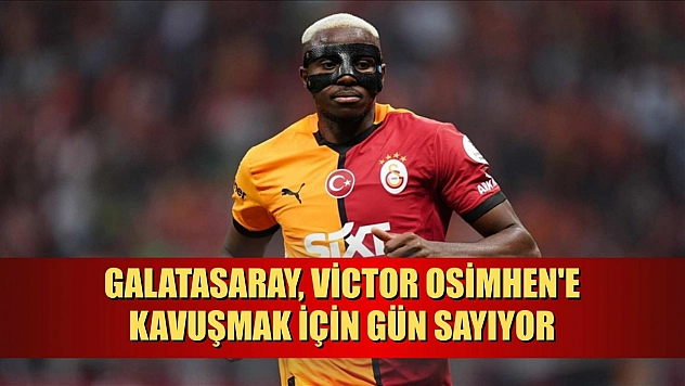 Galatasaray, Victor Osimhen'e kavuşmak için gün sayıyor