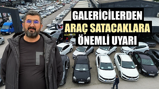 Galericilerden araç satacaklara önemli uyarı
