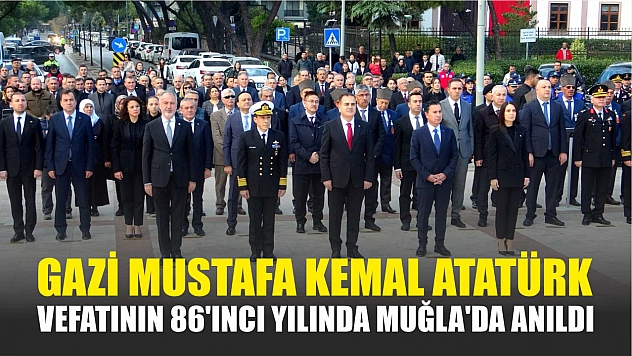 Gazi Mustafa Kemal Atatürk, Vefatının 86'ıncı yılında Muğla'da anıldı