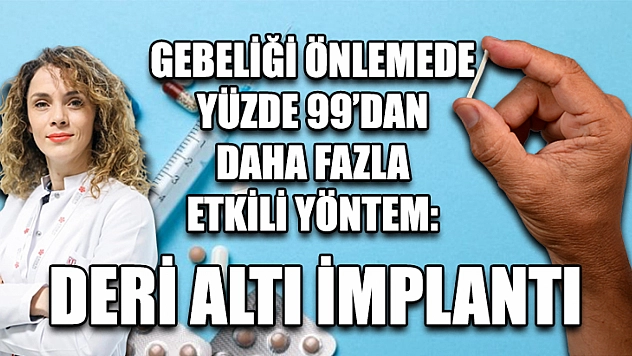 Gebeliği önlemede yüzde 99'dan daha fazla etkili yöntem: Deri altı implantı