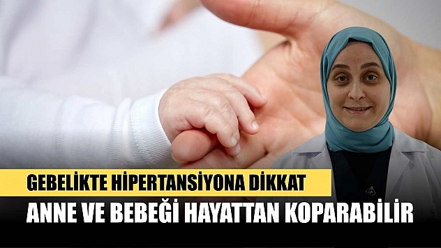 Gebelikte hipertansiyona dikkat: Anne ve bebeği hayattan koparabilir