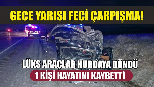 Gece yarısı feci çarpışma! Lüks araçlar hurdaya döndü, 1 kişi hayatını kaybetti