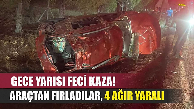 Gece Yarısı Feci Kaza! Araçtan Fırladılar, 4 Ağır Yaralı