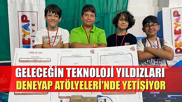 Geleceğin teknoloji yıldızları Deneyap Atölyeleri'nde yetişiyor