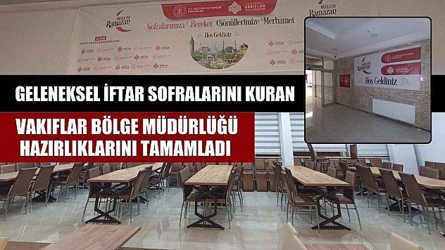 Geleneksel iftar sofralarını kuran Vakıflar Bölge Müdürlüğü hazırlıklarını tamamladı