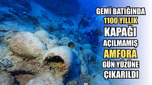 Gemi Batığında 1100 yıllık kapağı açılmamış amfora gün yüzüne çıkarıldı