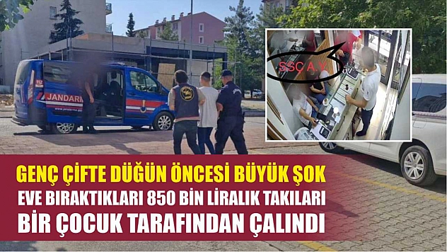 Genç çifte düğün öncesi büyük şok Eve bıraktıkları 850 bin liralık takıları bir çocuk tarafından çalındı