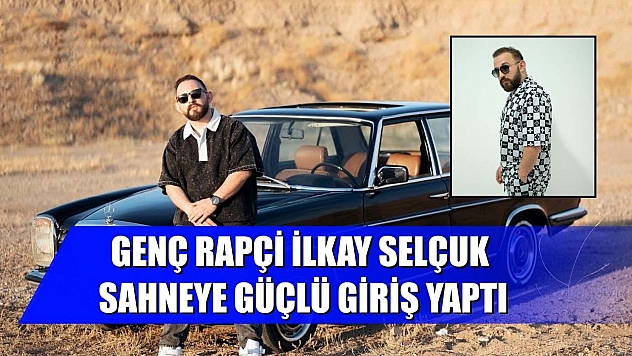 Genç rapçi İlkay Selçuk sahneye güçlü giriş yaptı