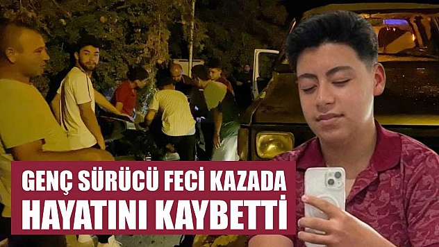 Genç Sürücü Feci Kazada Hayatını Kaybetti