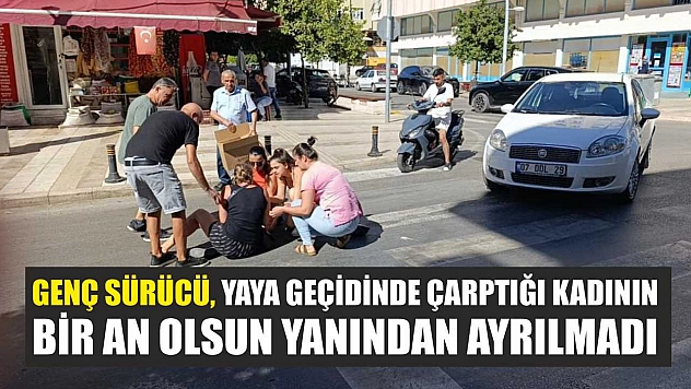 Genç sürücü, yaya geçidinde çarptığı kadının bir an olsun yanından ayrılmadı