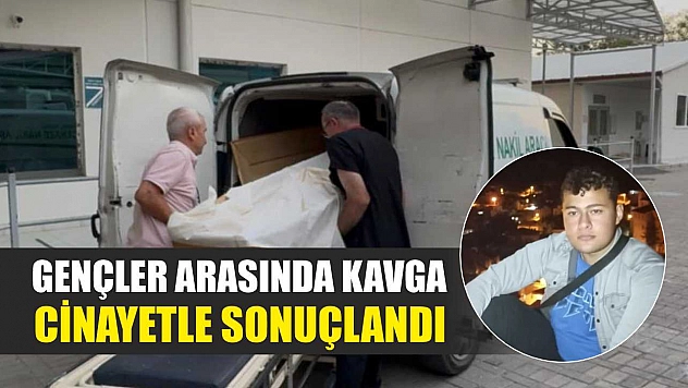Gençler arasında kavga cinayetle sonuçlandı