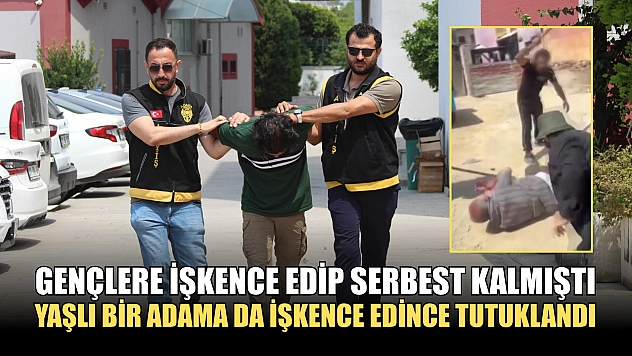 Gençlere işkence edip serbest kalmıştı, yaşlı bir adama da işkence edince tutuklandı