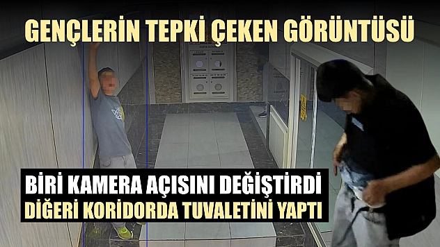 Gençlerin tepki çeken görüntüsü: Biri kamera açısını değiştirdi, diğeri koridorda tuvaletini yaptı