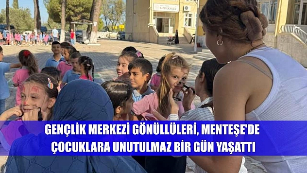 Gençlik Merkezi Gönüllüleri, Menteşe'de çocuklara unutulmaz bir gün yaşattı
