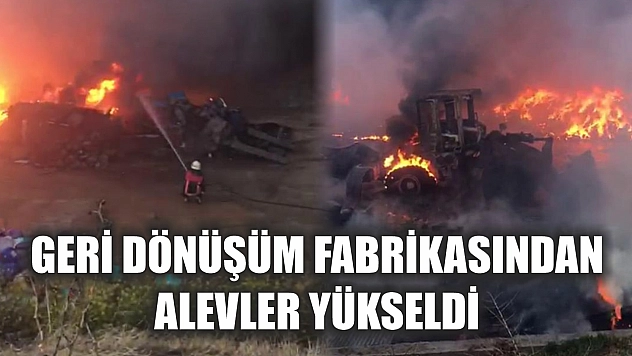Geri dönüşüm fabrikasından alevler yükseldi