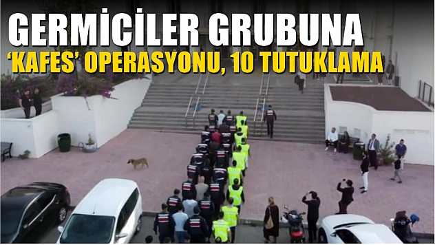 Germiciler grubuna 'Kafes' operasyonu, 10 tutuklama