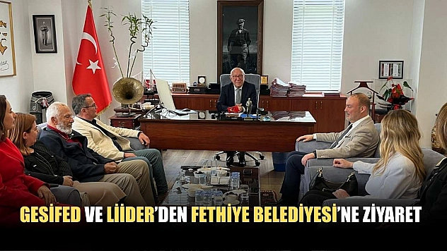 GESİFED ve LİİDER'den Fethiye Belediyesi'ne ziyaret