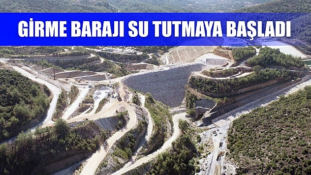Girme Barajı su tutmaya başladı