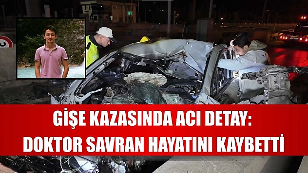 Gişe kazasında acı detay: Doktor Savran hayatını kaybetti