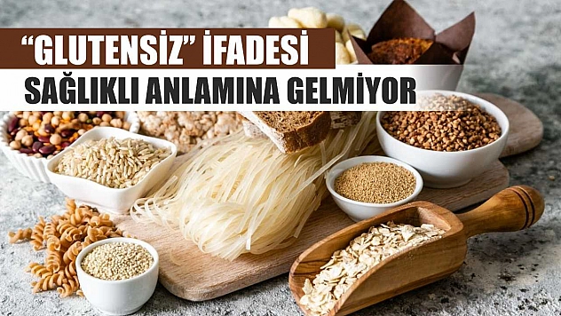 'Glutensiz' ifadesi, sağlıklı anlamına gelmiyor