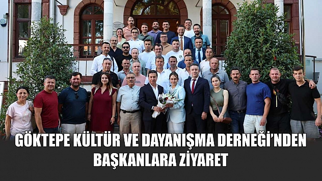 Göktepe Kültür ve Dayanışma Derneği'nden Başkanlara Ziyaret