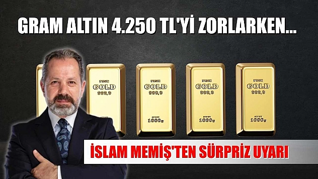 Gram Altın 4.250 TL'yi Zorlarken... İslam Memiş'ten Sürpriz Uyarı