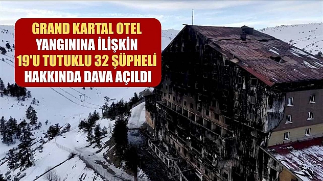 Grand Kartal Otel yangınına ilişkin 19'u tutuklu 32 şüpheli hakkında dava açıldı