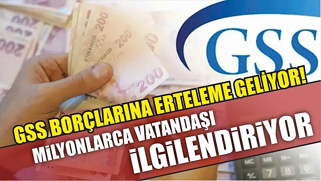 GSS borçlarına erteleme geliyor! Milyonlarca vatandaşı ilgilendiriyor