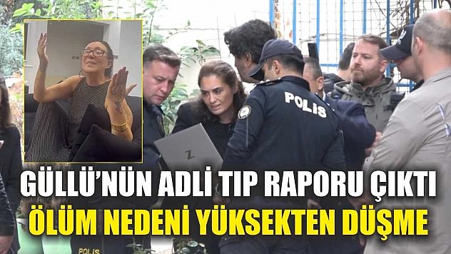 Güllü'nün adli tıp raporu çıktı ölüm nedeni yüksekten düşme